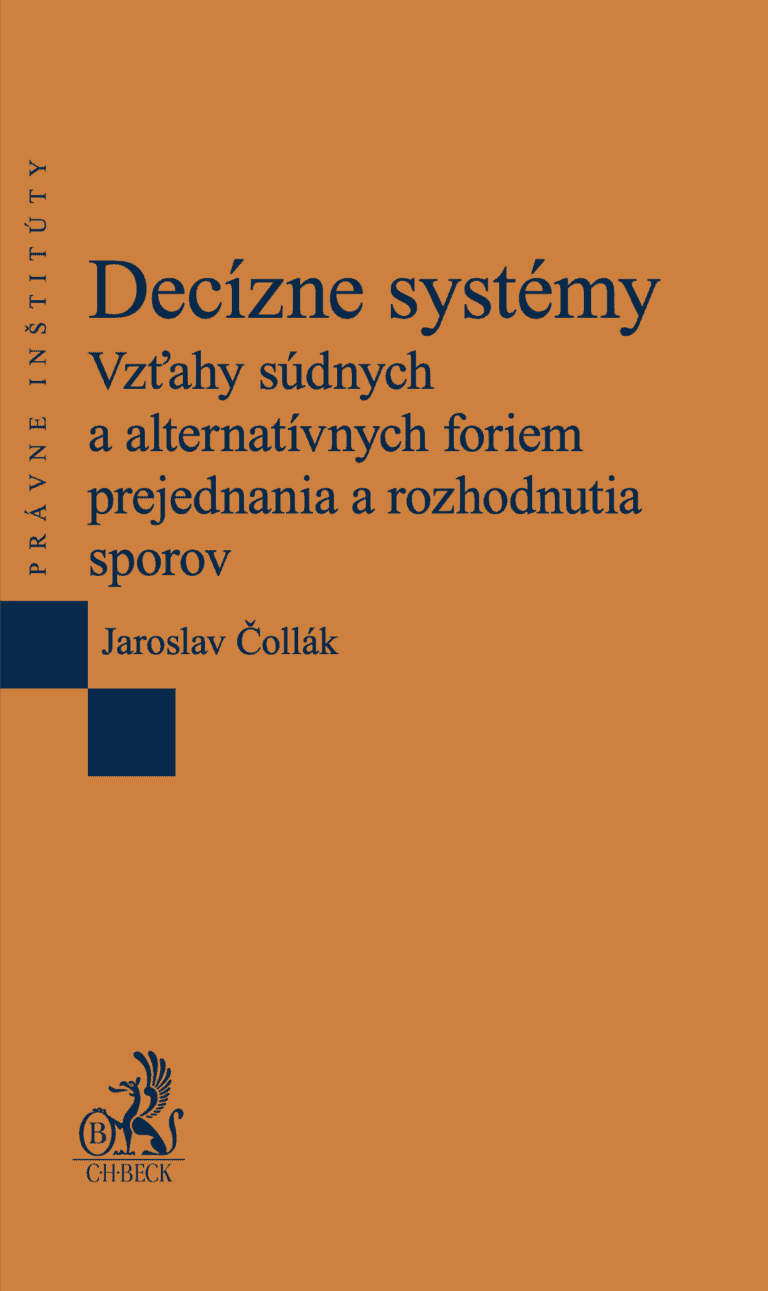 Read more about the article Čollák, Jaroslav: Decízne systémy. Vzťahy súdnych a alternatívnych foriem prejednania a rozhodnutia sporov.
